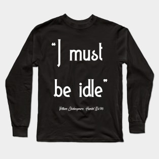 I must be idle Long Sleeve T-Shirt